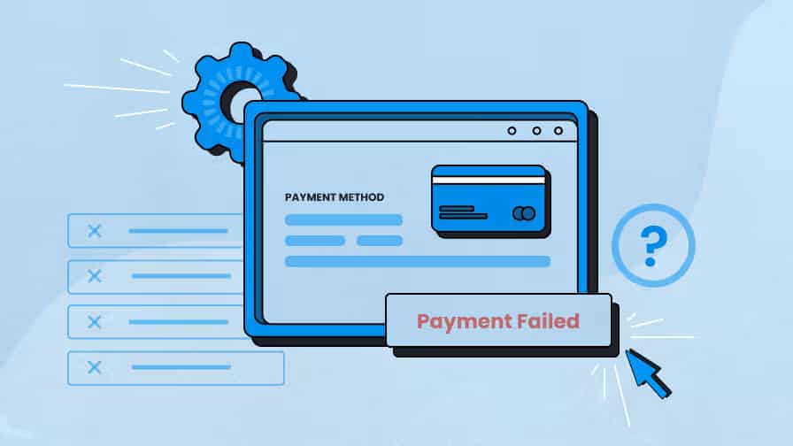 How to Reduce Payment Failures and Increase Conversion Rates
